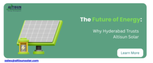The Future of Energy: Why Hyderabad Trusts Altisun Solar The Future of Energy: Why Hyderabad Trusts Altisun Solar