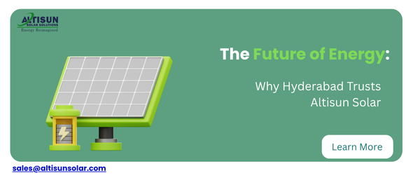 The Future of Energy: Why Hyderabad Trusts Altisun Solar The Future of Energy: Why Hyderabad Trusts Altisun Solar